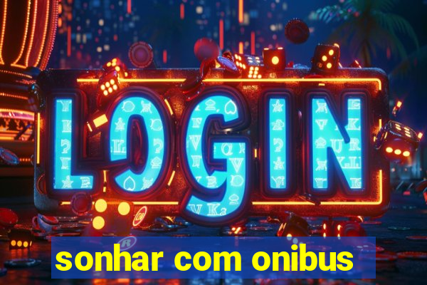 sonhar com onibus